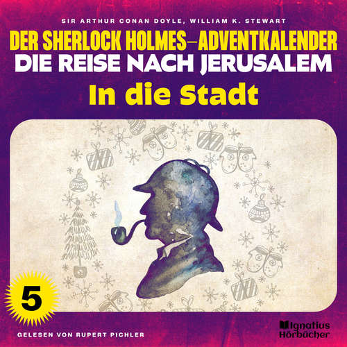 Hoerbuch In die Stadt (Der Sherlock Holmes-Adventkalender - Die Reise nach Jerusalem, Folge 5) - Sir Arthur Conan Doyle - Rupert Pichler