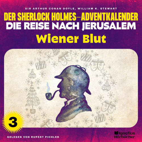 Hoerbuch Wiener Blut (Der Sherlock Holmes-Adventkalender - Die Reise nach Jerusalem, Folge 3) - William K. Stewart - Rupert Pichler