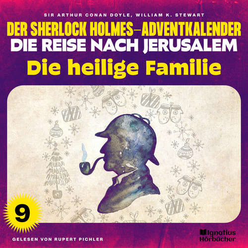 Hoerbuch Die heilige Familie (Der Sherlock Holmes-Adventkalender - Die Reise nach Jerusalem, Folge 9) - Sir Arthur Conan Doyle - Rupert Pichler