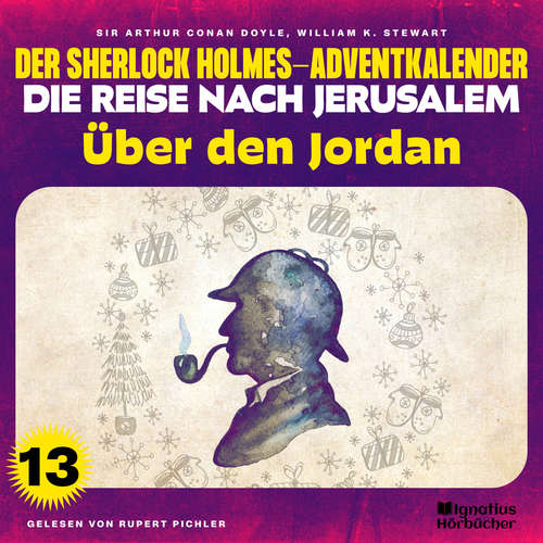 Hoerbuch Über den Jordan (Der Sherlock Holmes-Adventkalender - Die Reise nach Jerusalem, Folge 13) - Sir Arthur Conan Doyle - Rupert Pichler