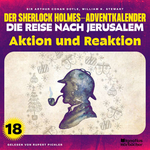 Hoerbuch Aktion und Reaktion (Der Sherlock Holmes-Adventkalender - Die Reise nach Jerusalem, Folge 18) - Sir Arthur Conan Doyle - Rupert Pichler