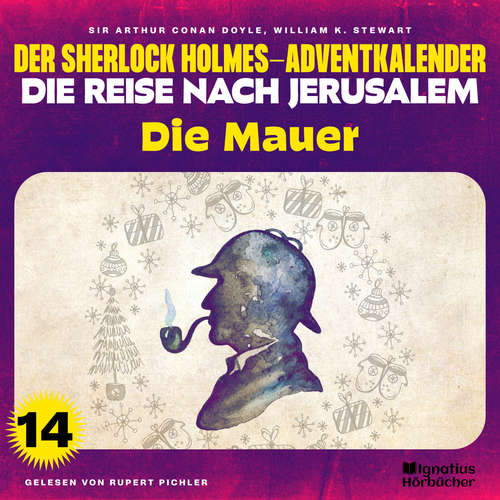 Hoerbuch Die Mauer (Der Sherlock Holmes-Adventkalender - Die Reise nach Jerusalem, Folge 14) - William K. Stewart - Rupert Pichler