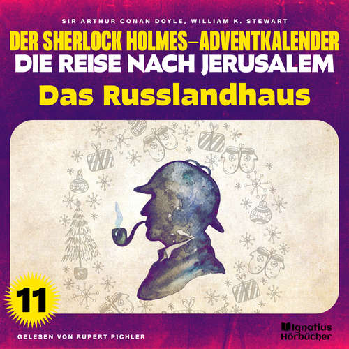 Hoerbuch Das Russlandhaus (Der Sherlock Holmes-Adventkalender - Die Reise nach Jerusalem, Folge 11) - William K. Stewart - Rupert Pichler