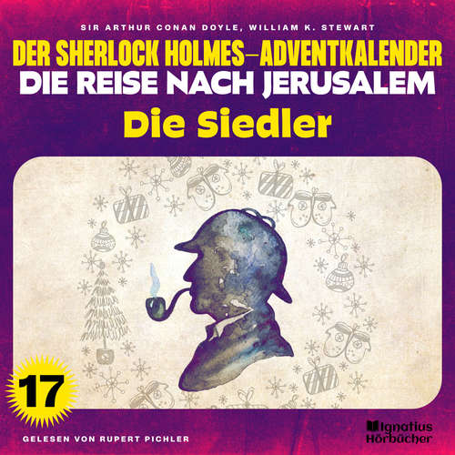 Hoerbuch Die Siedler (Der Sherlock Holmes-Adventkalender - Die Reise nach Jerusalem, Folge 17) - Sir Arthur Conan Doyle - Rupert Pichler