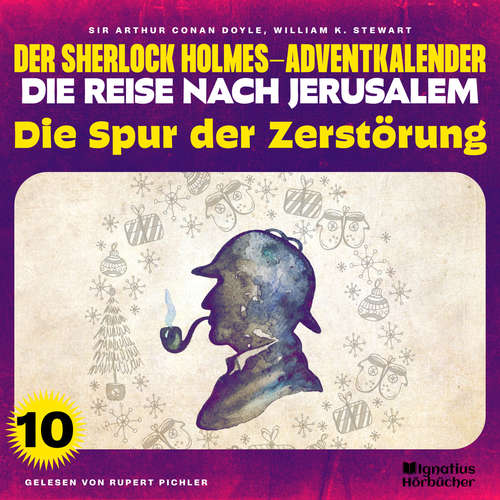 Hoerbuch Die Spur der Zerstörung (Der Sherlock Holmes-Adventkalender - Die Reise nach Jerusalem, Folge 10) - William K. Stewart - Rupert Pichler