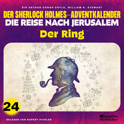 Hoerbuch Der Ring (Der Sherlock Holmes-Adventkalender - Die Reise nach Jerusalem, Folge 24) - William K. Stewart - Rupert Pichler
