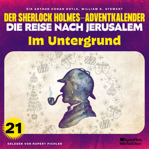 Hoerbuch Im Untergrund (Der Sherlock Holmes-Adventkalender - Die Reise nach Jerusalem, Folge 21) - Sir Arthur Conan Doyle - Rupert Pichler