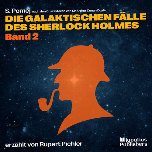 Hoerbuch Die galaktischen Fälle des Sherlock Holmes (Band 2) - Sir Arthur Conan Doyle - Rupert Pichler
