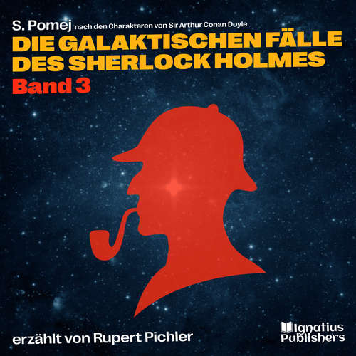 Hoerbuch Die galaktischen Fälle des Sherlock Holmes (Band 3) - Sir Arthur Conan Doyle - Rupert Pichler