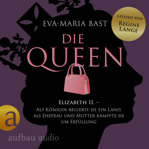 Hoerbuch Die Queen: Elizabeth II. - Als Königin regierte sie ein Land, als Ehefrau und Mutter kämpfte sie um Erfüllung - Die Queen, Band 2 - Eva-Maria Bast - Regine Lange