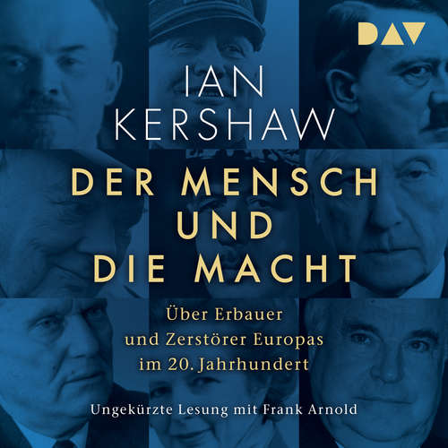 Hoerbuch Der Mensch und die Macht. Über Erbauer und Zerstörer Europas im 20. Jahrhundert - Ian Kershaw - Frank Arnold