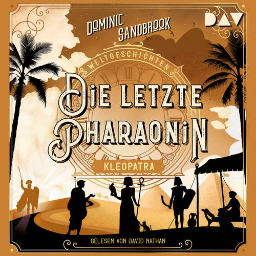 Hoerbuch Die letzte Pharaonin: Kleopatra - Weltgeschichte(n), Band 6 (Ungekürzt) - Dominic Sandbrook - David Nathan