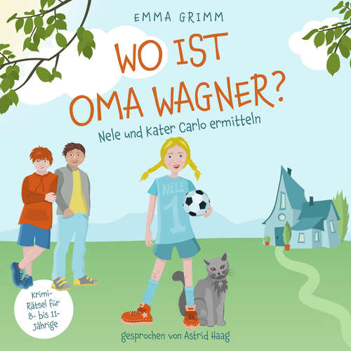 Hoerbuch Wo ist Oma Wagner? - Nele und Kater Carlo ermitteln, Band 1 - Emma Grimm - Astrid Haag