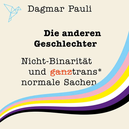 Hoerbuch Die anderen Geschlechter - Nicht-Binarität und (ganz) trans* normale Sachen (Ungekürzt) - Dagmar Pauli - Henriette Schreurs