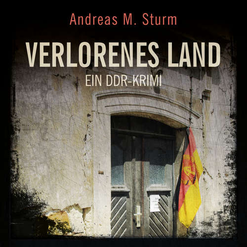 Hoerbuch Verlorenes Land: Ein DDR-Krimi - Andreas M. Sturm - Petra Bechtler