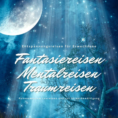 Hoerbuch Entspannungsreisen für Erwachsene: Fantasiereisen / Mentalreisen / Traumreisen / Ruheoasen zum Loslassen und zur Stressbewältigung - Institut für Stressbewältigung - Institut für Stressbewältigung