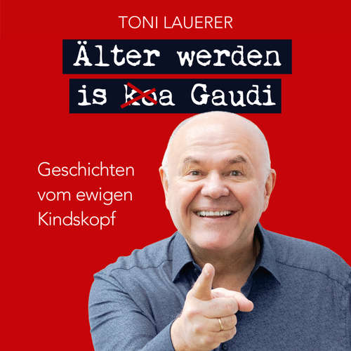 Hoerbuch Älter werden is (ko)a Gaudi. - Lauerer Toni - 