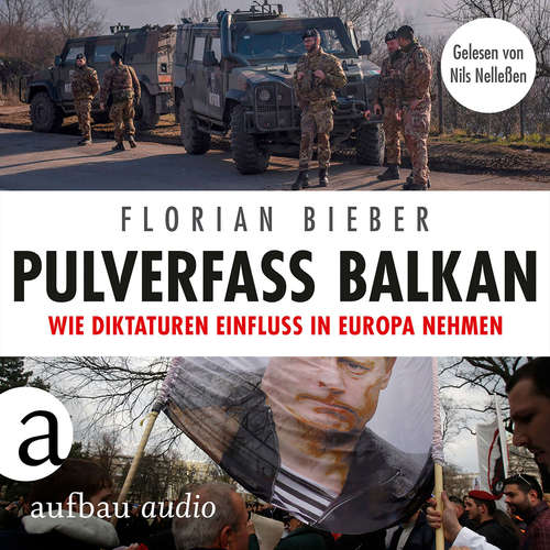 Hoerbuch Pulverfass Balkan - Wie Diktaturen Einfluss in Europa nehmen - Florian Bieber - Nils Nelleßen