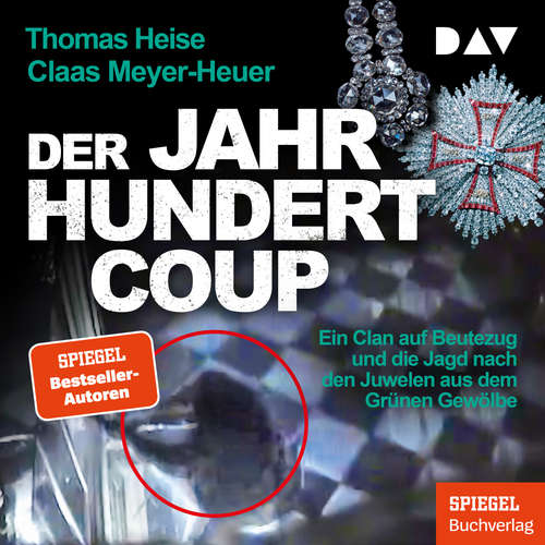 Hoerbuch Der Jahrhundertcoup. Ein Clan auf Beutezug und die Jagd nach den Juwelen aus dem Grünen Gewölbe - Thomas Heise - Stephan Buchheim