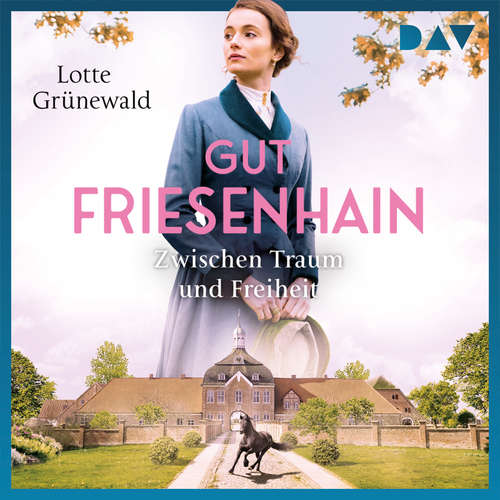 Hoerbuch Gut Friesenhain - Zwischen Traum und Freiheit - Lotte Grünewald - Leonie Landa