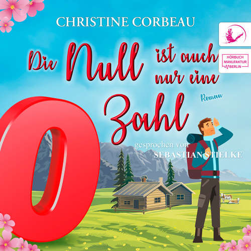 Hoerbuch Die Null ist auch nur eine Zahl - Das Nullen-Storyversum - Zino, Band 3 - Christine Corbeau - Sebastian Stielke