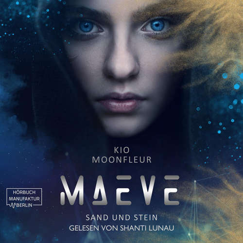 Hoerbuch Maeve - Sand und Stein - Maeve-Tetralogie, Band 1 - Kio Moonfleur - Shanti Lunau