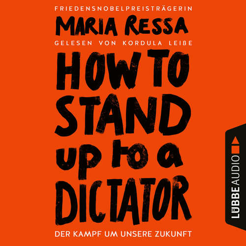 Hoerbuch HOW TO STAND UP TO A DICTATOR - Der Kampf um unsere Zukunft - Maria Ressa - Kordula Leisse