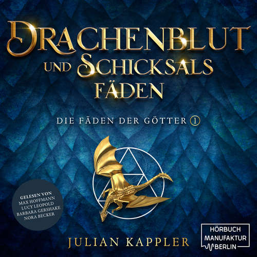 Hoerbuch Drachenblut und Schicksalsfäden - Die Fäden der Götter, Band 1 - Julian Kappler - Max Hoffmann