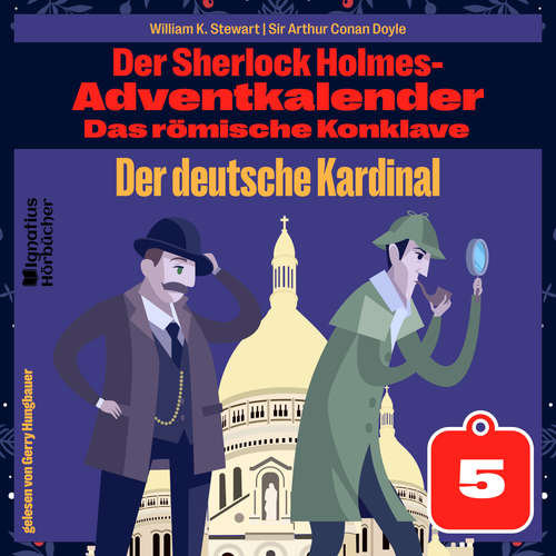 Hoerbuch Der deutsche Kardinal (Der Sherlock Holmes-Adventkalender: Das römische Konklave, Folge 5) - William K. Stewart - Gerry Hungbauer