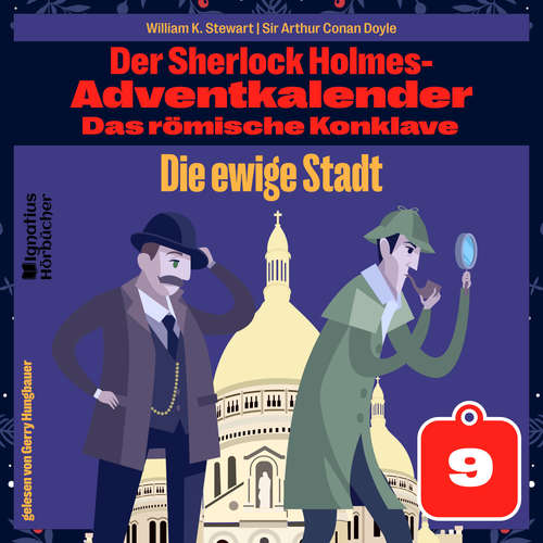Hoerbuch Die ewige Stadt (Der Sherlock Holmes-Adventkalender: Das römische Konklave, Folge 9) - Sir Arthur Conan Doyle - Gerry Hungbauer