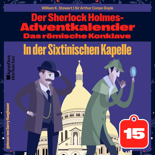 Hoerbuch In der Sixtinischen Kapelle (Der Sherlock Holmes-Adventkalender: Das römische Konklave, Folge 15) - Sir Arthur Conan Doyle - Gerry Hungbauer