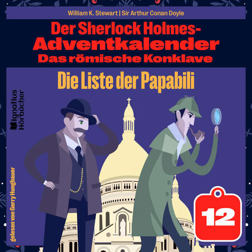 Hoerbuch Die Liste der Papabili (Der Sherlock Holmes-Adventkalender: Das römische Konklave, Folge 12) - Sir Arthur Conan Doyle - Gerry Hungbauer