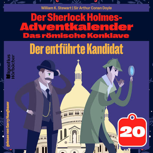 Hoerbuch Der entführte Kandidat (Der Sherlock Holmes-Adventkalender: Das römische Konklave, Folge 20) - Sir Arthur Conan Doyle - Gerry Hungbauer