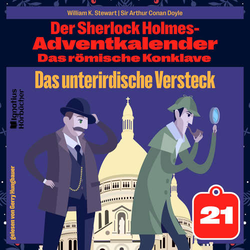 Hoerbuch Das unterirdische Versteck (Der Sherlock Holmes-Adventkalender: Das römische Konklave, Folge 21) - Sir Arthur Conan Doyle - Gerry Hungbauer