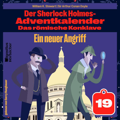 Hoerbuch Ein neuer Angriff (Der Sherlock Holmes-Adventkalender: Das römische Konklave, Folge 19) - William K. Stewart - Gerry Hungbauer