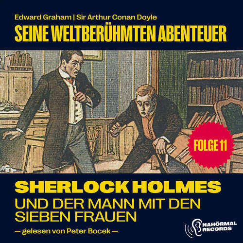 Hoerbuch Sherlock Holmes und der Mann mit den sieben Frauen (Seine weltberühmten Abenteuer, Folge 11) - Edward Graham - Peter Bocek