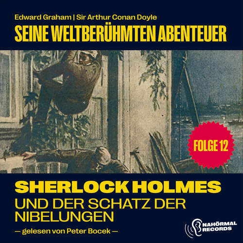 Hoerbuch Sherlock Holmes und der Schatz der Nibelungen (Seine weltberühmten Abenteuer, Folge 12) - Sir Arthur Conan Doyle - Peter Bocek