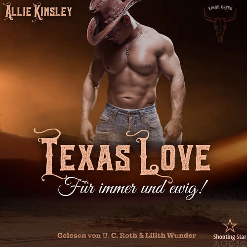 Hoerbuch Texas Love: Für immer und ewig! - Kings Creek, Band 3 - Allie Kinsley - U. C. Roth