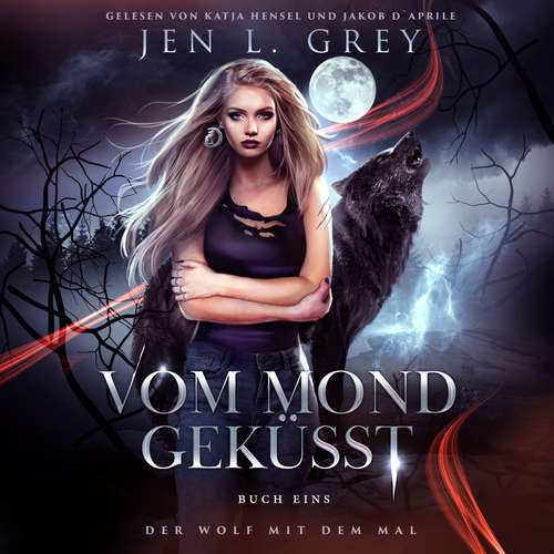 Hoerbuch Vom Mond geküsst - Wolf mit dem Mal 1 - Fantasy Hörbuch - Jen L. Grey - Katja Hensel