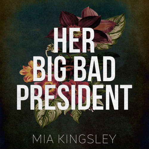 Hoerbuch Her Big Bad President - Mia Kingsley - Emilia Schilling