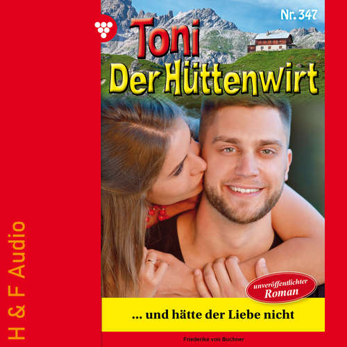 Hoerbuch ...und hätte der Liebe nicht - Toni der Hüttenwirt, Band 347 - Friederike von Buchner - Synthesized Voice - Male
