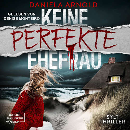 Hoerbuch Keine perfekte Ehefrau - Sylt-Thriller - Daniela Arnold - Denise Monteiro