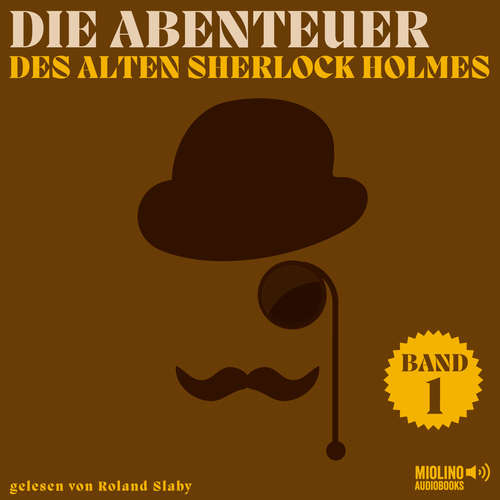 Hoerbuch Die Abenteuer des alten Sherlock Holmes (Band 1) - Sir Arthur Conan Doyle - Roland Slaby