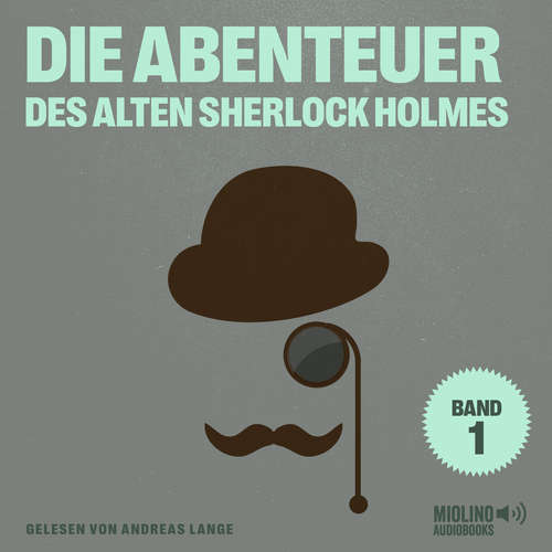 Hoerbuch Die Abenteuer des alten Sherlock Holmes (Band 1) - Charles Fraser - Andreas Lange