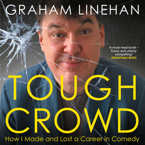Audiobook Tough Crowd - How I made and lost a career in comedy - Graham Linehan - Graham Linehan