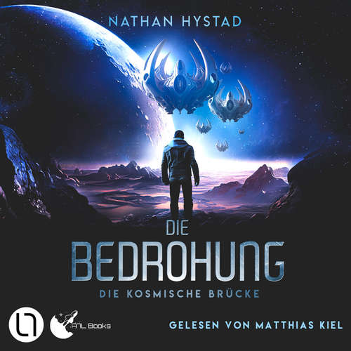 Hoerbuch Die Bedrohung - Die kosmische Brücke, Teil 2 - Nathan Hystad - Matthias Kiel