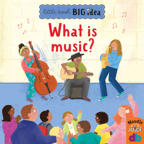 Audiobook What Is Music? - Little Book, Big Idea - Noodle Juice - Joseph Edward Degnan