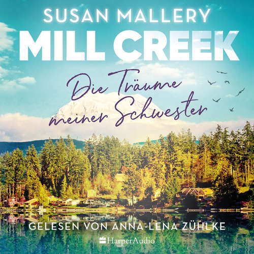 Hoerbuch Mill Creek - Die Träume meiner Schwester (ungekürzt) - Susan Mallery - Anna-Lena Zühlke
