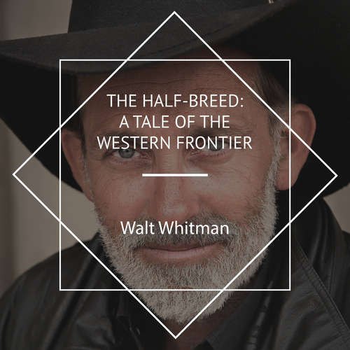 Audiobook The Half-Breed: A Tale of the Western Frontier - Walt Whitman - Chuck Williamson