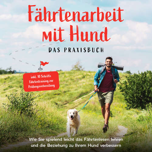 Hoerbuch Fährtenarbeit mit Hund - Das Praxisbuch: Wie Sie spielend leicht das Fährtenlesen lehren und die Beziehung zu Ihrem Hund verbessern - inkl. 10 Schritte Fährtentraining zur Prüfungsvorbereitung - Sebastian Cordes - Tom Dulovits